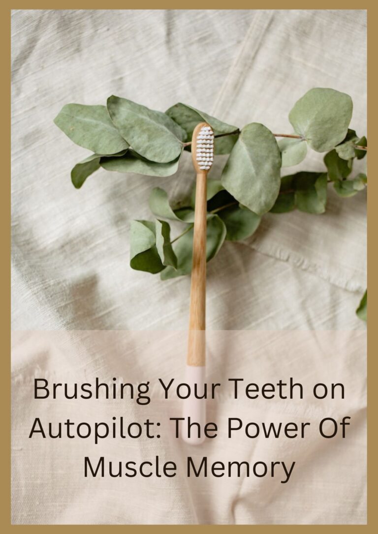 Brushing Your Teeth On Autopilot The Power Of Muscle Memory